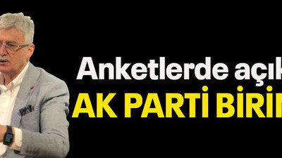 Anketlerde açık ara AK Parti birinci!